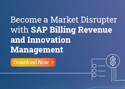 Become a Market Disrupter with SAP Billing Revenue and Innovation Management